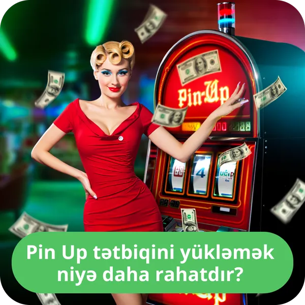 Pin Up tətbiqini yükləmək niyə daha rahatdır?
